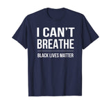 I Can't Breathe Black Lives Matter T-Shirt