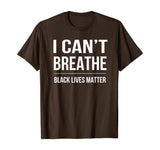 I Can't Breathe Black Lives Matter T-Shirt