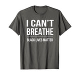 I Can't Breathe Black Lives Matter T-Shirt